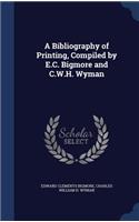 A Bibliography of Printing, Compiled by E.C. Bigmore and C.W.H. Wyman