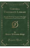 Cornell University Library: Bought with the Income of the Sage Endowement Fund Given in 1891 (Classic Reprint)