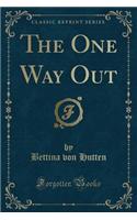 The One Way Out (Classic Reprint)