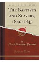 The Baptists and Slavery, 1840-1845 (Classic Reprint)