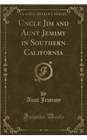 Uncle Jim and Aunt Jemimy in Southern California (Classic Reprint)