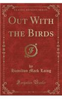 Out with the Birds (Classic Reprint)