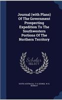 Journal (with Plans) Of The Government Prospecting Expedition To The Southwestern Portions Of The Northern Territory