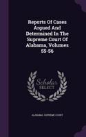Reports of Cases Argued and Determined in the Supreme Court of Alabama, Volumes 55-56