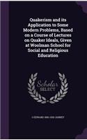 Quakerism and its Application to Some Modern Problems, Based on a Course of Lectures on Quaker Ideals, Given at Woolman School for Social and Religious Education