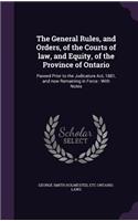 The General Rules, and Orders, of the Courts of law, and Equity, of the Province of Ontario