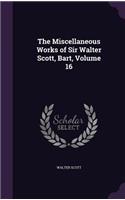 The Miscellaneous Works of Sir Walter Scott, Bart, Volume 16