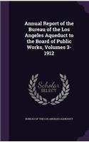 Annual Report of the Bureau of the Los Angeles Aqueduct to the Board of Public Works, Volumes 3-1912