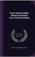 Facts Versus Fables About the Present Cost of Good Clothing: (English)