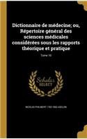 Dictionnaire de médecine; ou, Répertoire général des sciences médicales considérées sous les rapports théorique et pratique; Tome 10