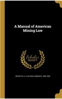 A Manual of American Mining Law
