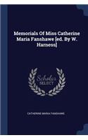 Memorials Of Miss Catherine Maria Fanshawe [ed. By W. Harness]