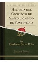 Historia del Convento de Santo Domingo de Pontevedra (Classic Reprint)