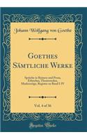 Goethes Sämtliche Werke, Vol. 4 of 36: Sprüche in Reimen Und Prosa, Ethisches, Theaterreden, Maskenzüge, Register Zu Band I-IV (Classic Reprint)