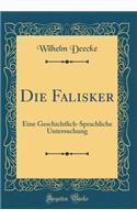 Die Falisker: Eine Geschichtlich-Sprachliche Untersuchung (Classic Reprint): Eine Geschichtlich-Sprachliche Untersuchung (Classic Reprint)