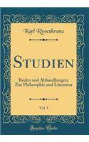 Studien, Vol. 5: Reden Und Abhandlungen; Zur Philosophie Und Litteratur (Classic Reprint)