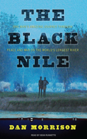 The Black Nile: One Man's Amazing Journey Through Peace and War on the World's Longest River