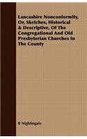 Lancashire Nonconformity, Or, Sketches, Historical & Descriptive, Of The Congregational And Old Presbyterian Churches In The County