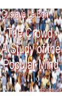 The Crowd, a Study of the Popular Mind