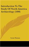 Introduction To The Study Of North America Archaeology (1898)