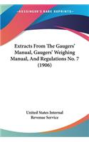 Extracts From The Gaugers' Manual, Gaugers' Weighing Manual, And Regulations No. 7 (1906)