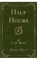 Half Hours (Classic Reprint)