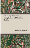 His Many Mansions - A Compilation of Christian Beliefs
