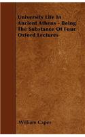 University Life In Ancient Athens - Being The Substance Of Four Oxford Lectures: (English)