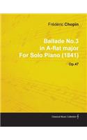 Ballade No.3 in A-Flat Major by Frèdèric Chopin for Solo Piano (1841) Op.47