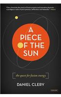 A Piece of the Sun: The Quest for Fusion Energy