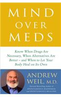 Mind Over Meds Lib/E: Know When Drugs Are Necessary, When Alternatives Are Better - And When to Let Your Body Heal on Its Own