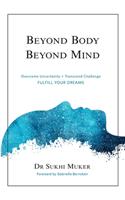 Beyond Body Beyond Mind