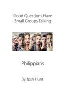 Good Questions Have Groups Talking: Philippians(518 Good Questions Have Groups Have Talking)