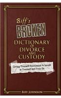Biff's (Broken) Dictionary of Divorce and Custody: Giving Yourself Permission to Laugh at Yourself and Your Ex: (English)