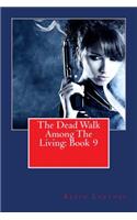 Dead Walk Among The Living: Book 9