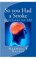 So you Had a Stroke