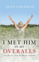 I Met Him in my Overalls: Life lessons from the Master Gardener(English)