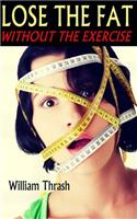 Lose The Fat - Without The Exercise