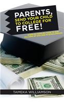 PARENTS, Send Your Child to College for FREE!: Steps My Families Took to Win Millions of Dollars in Scholarships