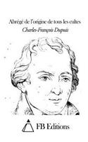 Abrégé de l'origine de tous les cultes