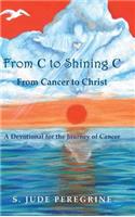 From C to Shining C From Cancer to Christ: A Devotional for the Journey of Cancer(English)