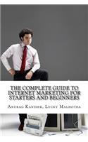 The Complete Guide to Internet Marketing for Starters and Beginners