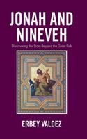 Jonah and Nineveh: Discovering the Story Beyond the Great Fish