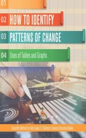 How to Identify Patterns of Change: Uses of Tables and Graphs Scientific Method for Kids Grade 3 Children's Science Education Books