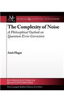 The Complexity of Noise: A Philosophical Outlook on Quantum Error Correction: Synthesis Lectures on Quantum Computing