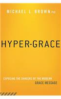 Hyper-Grace: Exposing the Dangers of the Modern Grace Message(English)