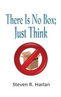 There Is No Box; Just Think