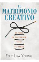 El Matrimonio Creativo: El Arte de Mantener Vivo Tu Amor