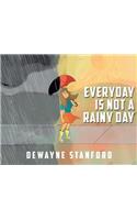 Everyday is not a rainy day