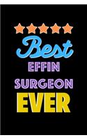 Best Effin Surgeon Evers Notebook - Effin Surgeon Funny Gift: Lined Notebook / Journal Gift, 120 Pages, 6x9, Soft Cover, Matte Finish